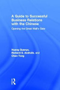 Cover image for A Guide to Successful Business Relations With the Chinese: Opening the Great Wall's Gate