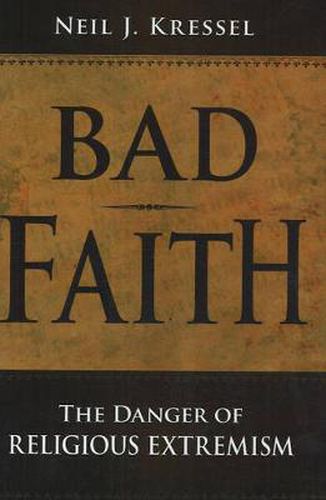 Cover image for Bad Faith: The Danger of Religious Extremism