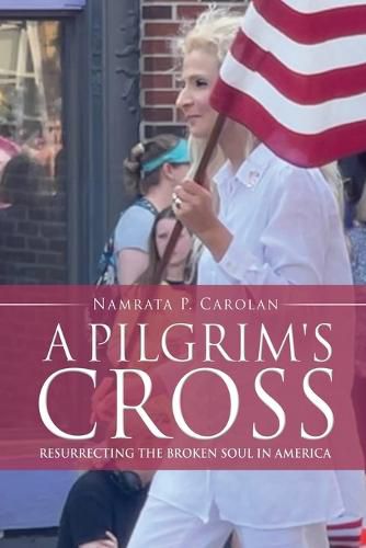 Cover image for A Pilgrim's Cross: Resurrecting the Broken Soul in America