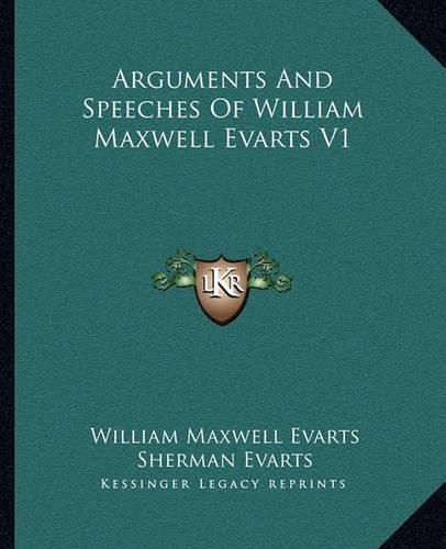 Cover image for Arguments and Speeches of William Maxwell Evarts V1