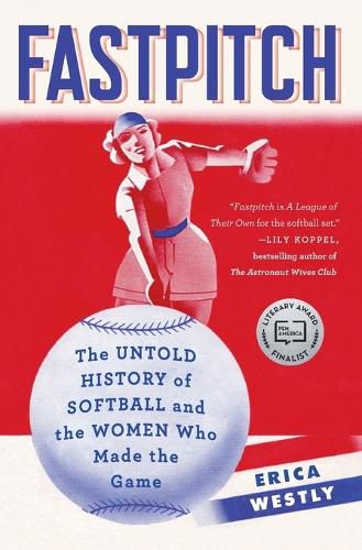 Cover image for Fastpitch: The Untold History of Softball and the Women Who Made the Game