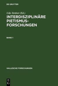 Cover image for Interdisziplinare Pietismusforschungen: Beitrage Zum Ersten Internationalen Kongress Fur Pietismusforschung 2001