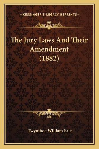 Cover image for The Jury Laws and Their Amendment (1882)