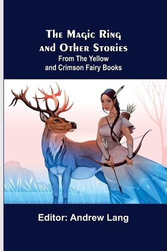 Cover image for The Magic Ring and Other Stories; From the Yellow and Crimson Fairy Books