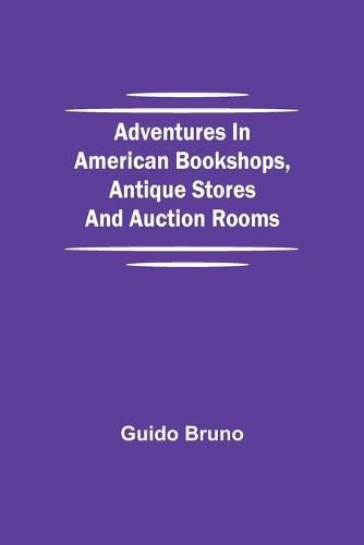 Cover image for Adventures in American Bookshops, Antique Stores and Auction Rooms