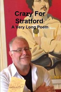 Cover image for Crazy for Stratford: A Very Long Poem