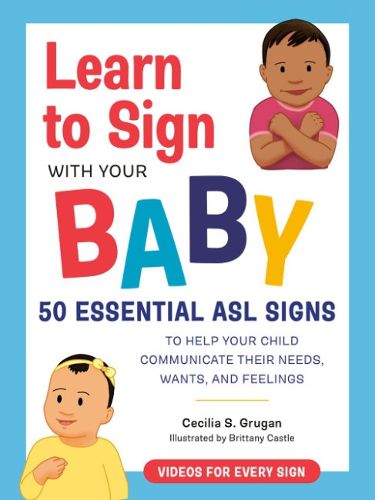 Cover image for Learn to Sign with Your Baby: 50 Essential Asl Signs to Help Your Child Communicate Their Needs, Wants, and Feelings