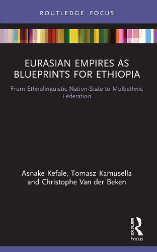 Cover image for Eurasian Empires as Blueprints for Ethiopia: From Ethnolinguistic Nation-State to Multiethnic Federation