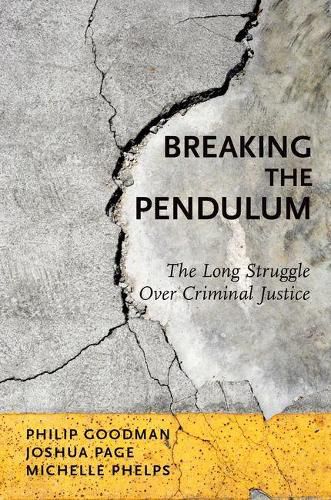 Cover image for Breaking the Pendulum: The Long Struggle Over Criminal Justice