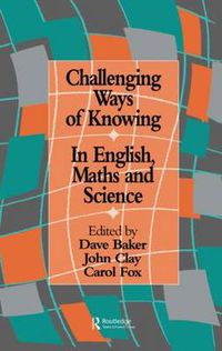 Cover image for Challenging Ways Of Knowing: In English, Mathematics And Science