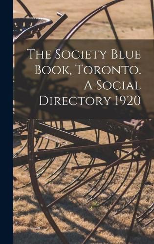 Cover image for The Society Blue Book, Toronto. A Social Directory 1920