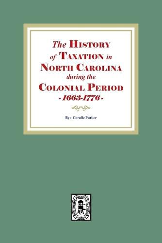 Cover image for The History of Taxation in North Carolina during the Colonial Period, 1663-1776