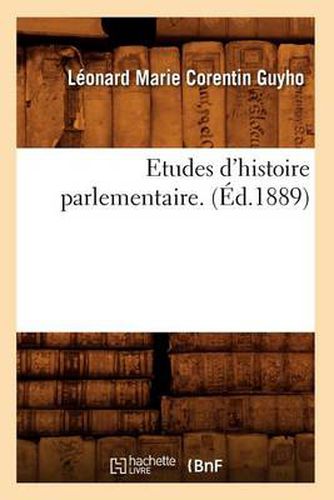 Etudes d'Histoire Parlementaire. (Ed.1889)