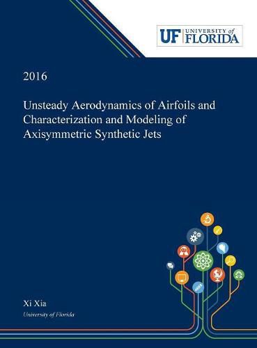 Cover image for Unsteady Aerodynamics of Airfoils and Characterization and Modeling of Axisymmetric Synthetic Jets
