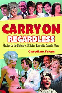 Cover image for Carry On Regardless: Getting to the Bottom of Britain's Favourite Comedy Films