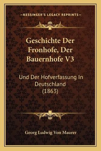 Cover image for Geschichte Der Fronhofe, Der Bauernhofe V3: Und Der Hofverfassung in Deutschland (1863)