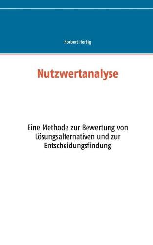 Cover image for Nutzwertanalyse: Eine Methode zur Bewertung von Loesungsalternativen und zur Entscheidungsfindung