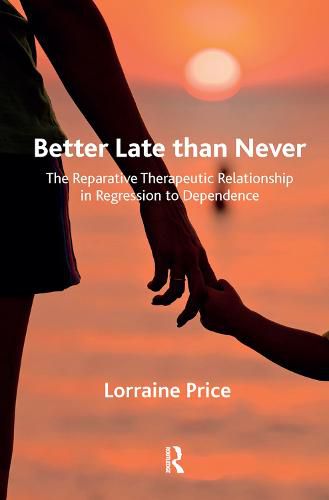 Cover image for Better Late than Never: The Reparative Therapeutic Relationship in Regression to Dependence