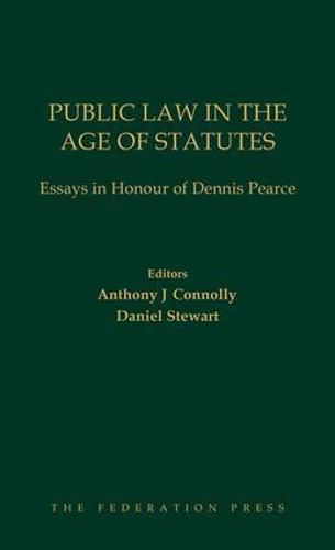 Public Law in the Age of Statutes: Essays in Honour of Dennis Pearce