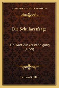 Cover image for Die Schularztfrage: Ein Wort Zur Verstandigung (1899)