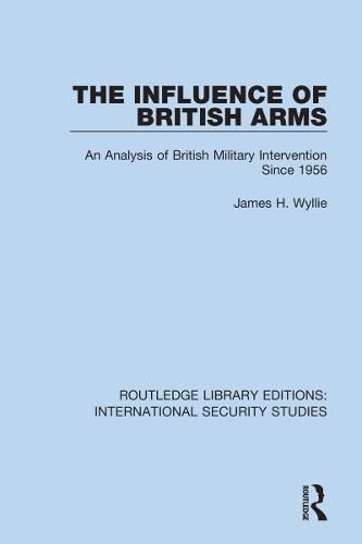 Cover image for The Influence of British Arms: An Analysis of British Military Intervention Since 1956