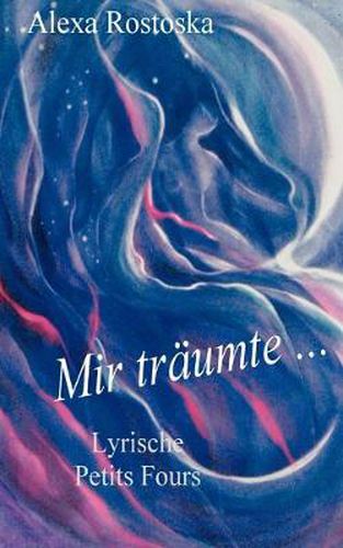 Cover image for Mir traumte ...: Lyrische Petits Fours