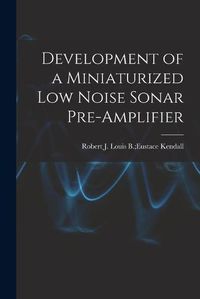 Cover image for Development of a Miniaturized Low Noise Sonar Pre-amplifier