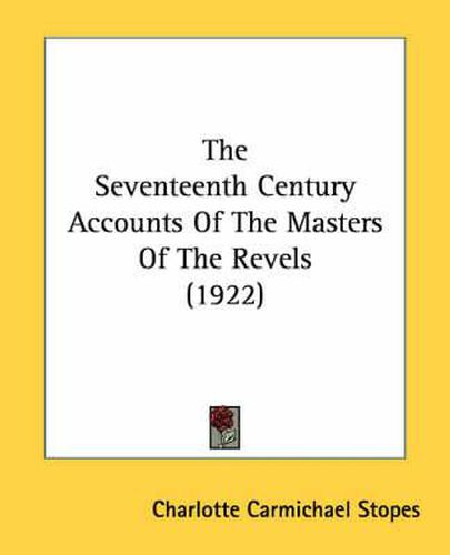 Cover image for The Seventeenth Century Accounts of the Masters of the Revels (1922)