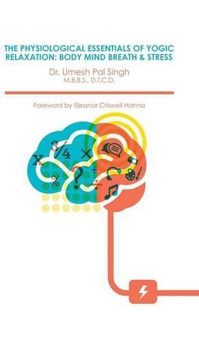 Cover image for The Physiological Essentials of Yogic Relaxation: Body Mind Breath & Stress