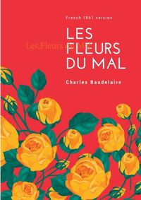 Cover image for Les Fleurs du Mal: French 1861 version