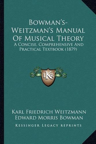 Cover image for Bowman's-Weitzman's Manual of Musical Theory: A Concise, Comprehensive and Practical Textbook (1879)