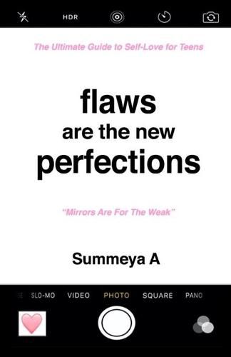 Cover image for Flaws Are The New Perfections: The Ultimate Guide to Self Love for Teens