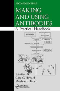 Cover image for Making and Using Antibodies: A Practical Handbook, Second Edition