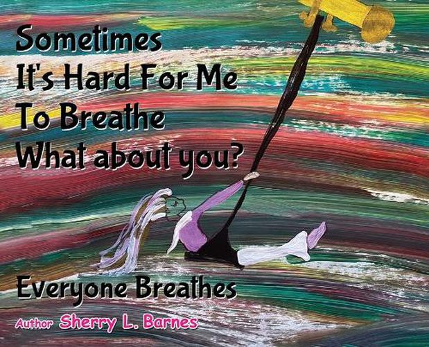 Cover image for Sometimes It's Hard for Me to Breathe. What About You?