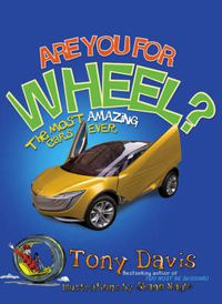 Cover image for Are You for Wheel?: The Most Amazing Cars in the World