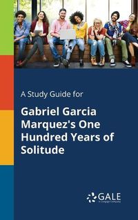 Cover image for A Study Guide for Gabriel Garcia Marquez's One Hundred Years of Solitude