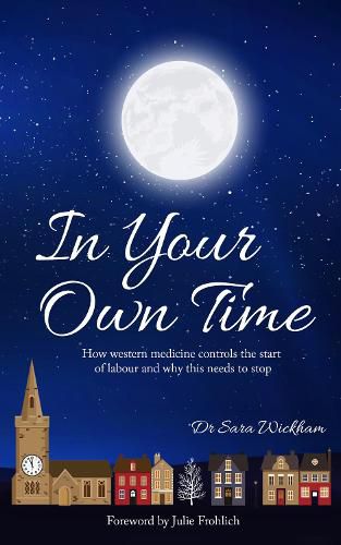 Cover image for In Your Own Time: How western medicine controls the start of labour and why this needs to stop