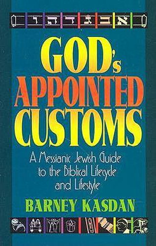 Cover image for God's Appointed Customs: A Messianic Jewish Guide to the Biblical Lifecycle and Lifestyle