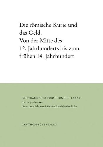 Cover image for Die Romische Kurie Und Das Geld: Von Der Mitte Des 12. Jahrhunderts Bis Zum Fruhen 14. Jahrhundert