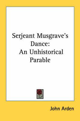 Serjeant Musgrave's Dance: An Unhistorical Parable