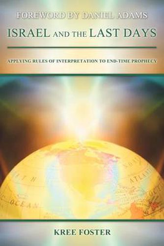 Cover image for Israel and the Last Days: Applying Rules of Interpretation to End-Time Prophecy