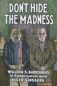 Cover image for Don't Hide the Madness: William S. Burroughs in Conversation with Allen Ginsberg