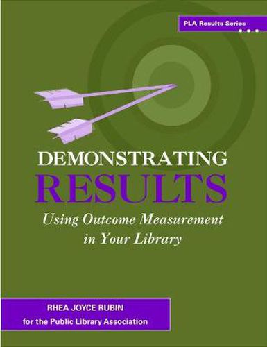 Cover image for Demonstrating Results: Using Outcome Measurement in Your Library