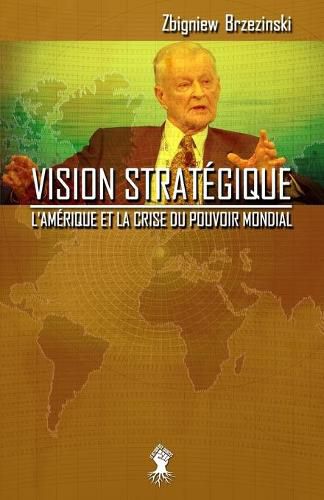 Cover image for Vision strategique: L'Amerique et la crise du pouvoir mondial