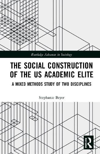 Cover image for The Social Construction of the US Academic Elite: A Mixed Methods Study of Two Disciplines