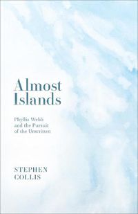 Cover image for Almost Islands: Phyllis Webb and the Pursuit of the Unwritten