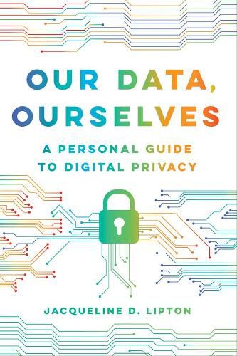 Cover image for Our Data, Ourselves: A Personal Guide to Digital Privacy