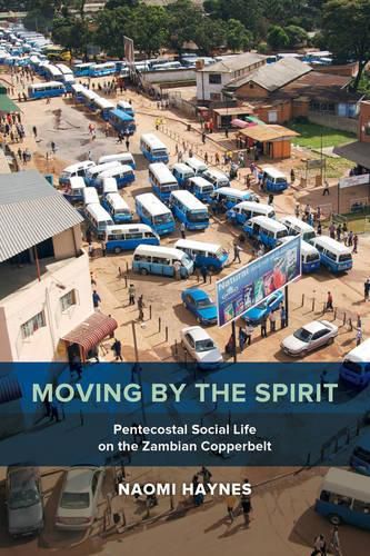 Cover image for Moving by the Spirit: Pentecostal Social Life on the Zambian Copperbelt
