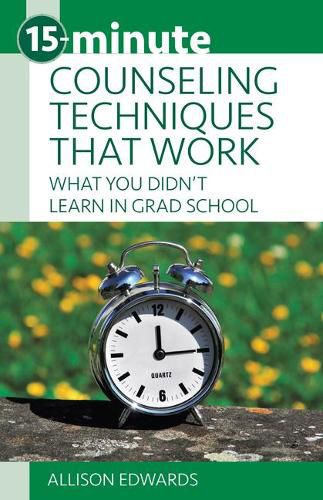 Cover image for 15-Minute Counseling Techniques That Work: What You Didn't Learn in Grad School