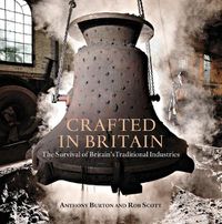 Cover image for Crafted in Britain: The Survival of Britain's Traditional Industries